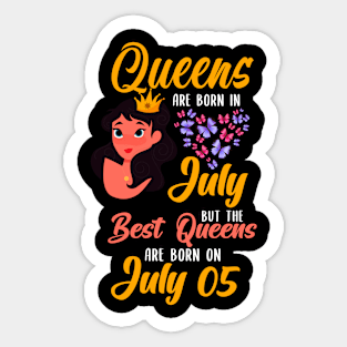 Lovely Gift For Girl - Queens Are Born In July But The Best Queens Are Born On July 05 Sticker